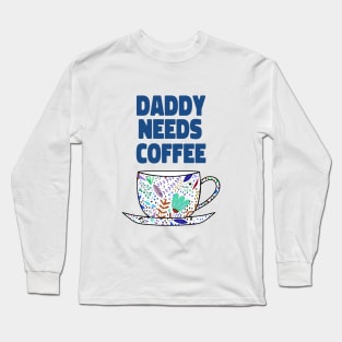 DADDY Needs Coffee Long Sleeve T-Shirt
